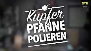 Kupferpfanne polieren - So geht’s ganz einfach!