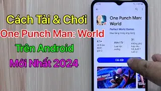 Cách tải One Punch Man: World trên Android - CH Play / Mới Nhất 2024