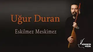 Uğur Duran - Eskilmez Meskimez [ Güvercin Müzik Official ©]
