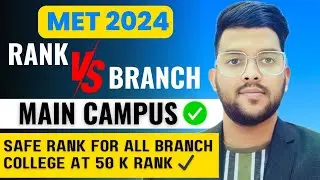 MET 2024 Rank Vs Branch for main campus ✅ | Safe rank for all branch | College at 50k Rank 😯 