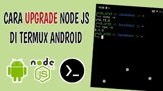 NODE JS TUTORIAL || CARA UPDATE NODE JS DI TERMUX ANDROID