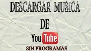 Como descargar musica de Youtube (SIN PROGRAMAS) - 2014