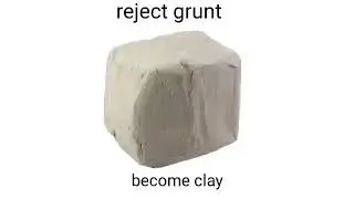 reject grunt become clay