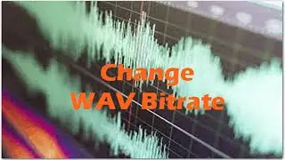 How to Change WAV Bitrate for High Quality Audio File