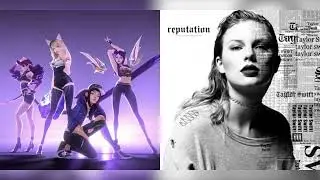 Ready for Popstars (Taylor Swift & K/DA Mashup)