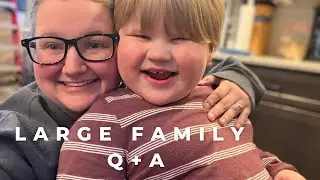 YOUR QUESTIONS... ANSWERED! LARGE FAMILY MOM Q & A