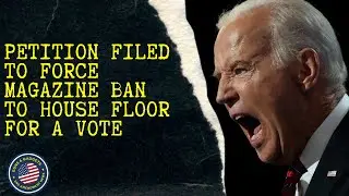 HEADS UP! Petition Filed To Force Magazine Ban To House Floor For A Vote!