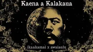 Ikaakamai & Awaiaulu - Kaena a Kalakaua (Audio)