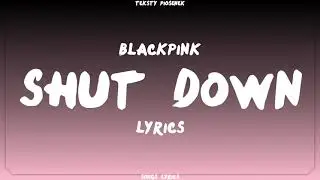 BLACKPINK - Shut Down (Lyrics)