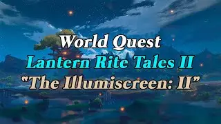 [Genshin Impact] World Quest: Lantern Rite Tales II - The Illumiscreen II