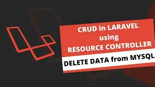 Laravel CRUD - Delete data from MYSQL using Resource Controllers | Delete | CRUD | Laravel Basics
