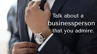 IELTS Speaking 2021: Talk about a businessperson that you admire.