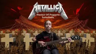 METALLICA - Master Of Puppets (Interlude) (Guitar Cover)