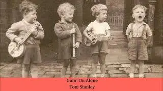 Goin' On Alone   Tom Stanley