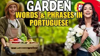 Portuguese Words and Phrases While in the Garden