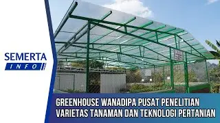 [Semerta info] Greenhouse Wanadipa Pusat Penelitian Varietas Tanaman dan Teknologi Pertanian Modern