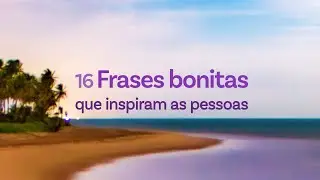 16 Frases bonitas que inspiram as pessoas 📜✍️
