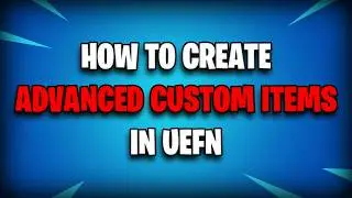 How to create advanced custom items in UEFN!