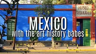 Mexico with the Art History Babes