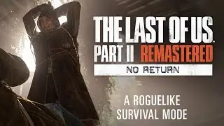 The Last Of Us Part 2 REMASTERED НОВЫЙ РЕЖИМ NO RETURN!
