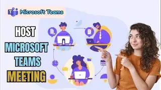 How to Host Microsoft Teams Meeting 2025?