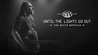 Until The Lights Go Out With The White Buffalo