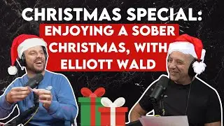 Christmas Special: Enjoying a Sober Christmas, with Elliott Wald
