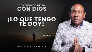 Starting Your Day with God #38 - What I Have I Give You! (Part 2) - Pastor Juan Carlos Harrigan