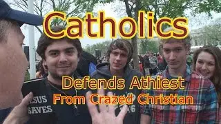 Catholic Defends Atheists from Fundamentalist Christian