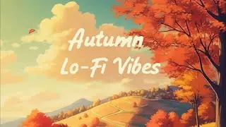 ＡＵＴＵＭＮ 🍂 ＣＨＩＬＬ ☂️ [ Chill Lofi Vibes ]