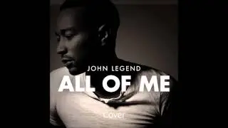 John Legend - All Of Me (Cover)