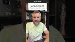 Fica pedindo foto “DE AGORA”, todo dia 🙄🙄