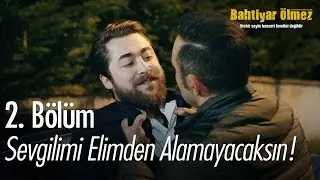 Sevgilimi elimden alamayacaksın! - Bahtiyar Ölmez 2. Bölüm