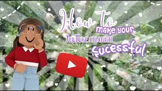 ☆*: .｡.🌺how to make your YOUTUBE ROBLOX CHANNEL SUCCESSFUL! 🌺.｡.:*☆