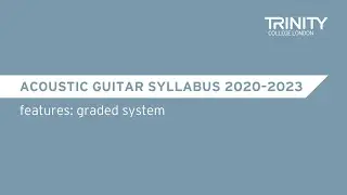 Trinity's Acoustic Guitar syllabus 2020–2023: Features - Graded System | Anders Rye