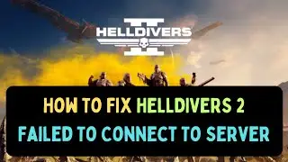 How To Fix HELLDIVERS 2 Failed To Connect To Server Error on Windows 11