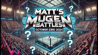 Matt's MUGEN Battles [10/23/24] [2v2/1v1]