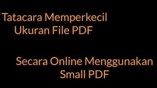 Cara Memperkecil Ukuran PDF secara Online Menggunakan Small PDF