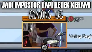 JADI IMPOSTOR TAPI TIBA - TIBA KETEK GW KERAM! - Among Us Indonesia