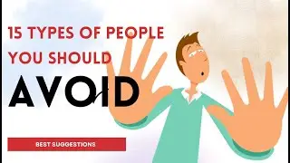 15 Types Of People You Should Avoid