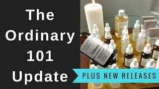 The Ordinary 101: Ordinary Skincare Overview for Anti Aging and Radiant Clear Skin Plus New Releases