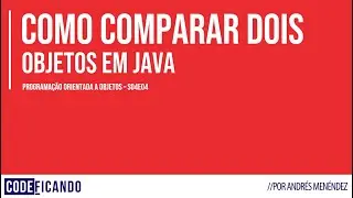 Como comparar dois objetos em Java - POO - s04e04