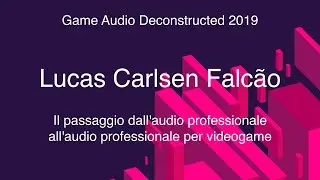 [GAD 2019] Dall'audio professionale all'audio professionale per videogame - Lucas Carlsen Falcão