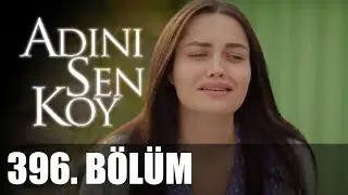 Adını Sen Koy 396. Bölüm