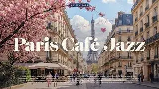 Playlist: Paris Cafe Jazz | Romantic Spring Afternoon in France 🌸☕