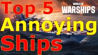 World of Warships- Top 5 Most Annoying Ships