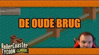 OUDE BRUG - ROLLERCOASTER TYCOON CLASSIC S3E4