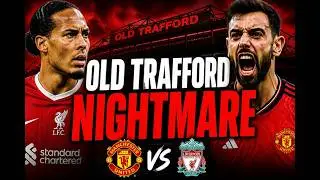Manchester United vs Liverpool  |  Why Old Trafford Will Be a Nightmare For Liverpool