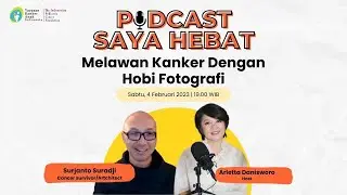 Melawan kanker dengan Hobi Fotografi || Podcast Saya Hebat