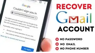 How To Recover Gmail Account Without Password, Email, Phone Number